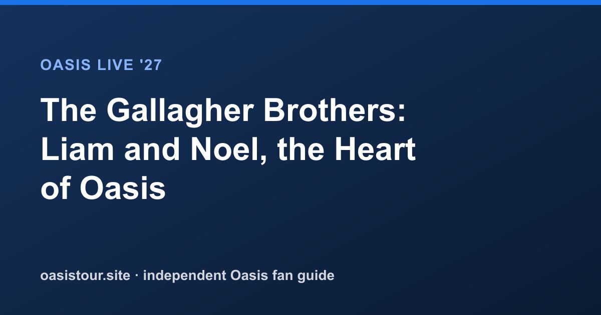 The Gallagher Brothers: Liam and Noel, the Heart of Oasis – Oasis Live '27 Official Tour Guide