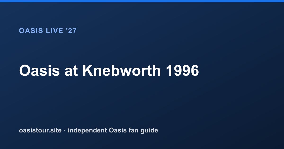 Oasis at Knebworth 1996 – Oasis Historic Tour Archive & 2027 Comparison