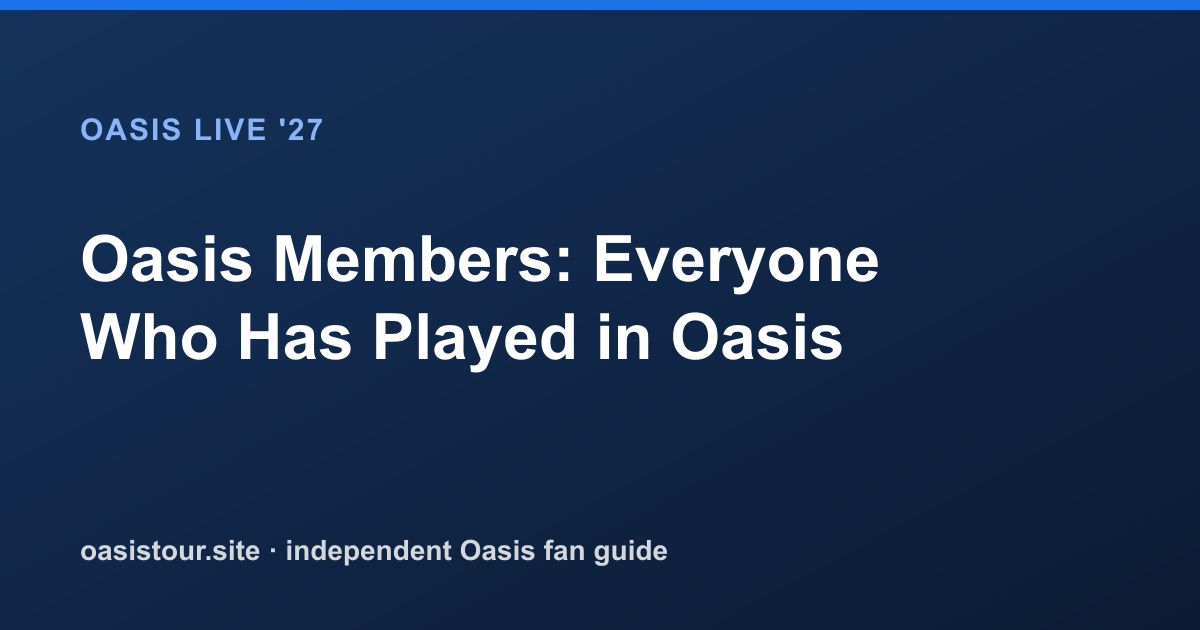 Oasis Members: Everyone Who Has Played in Oasis – Oasis Live '27 Official Tour Guide