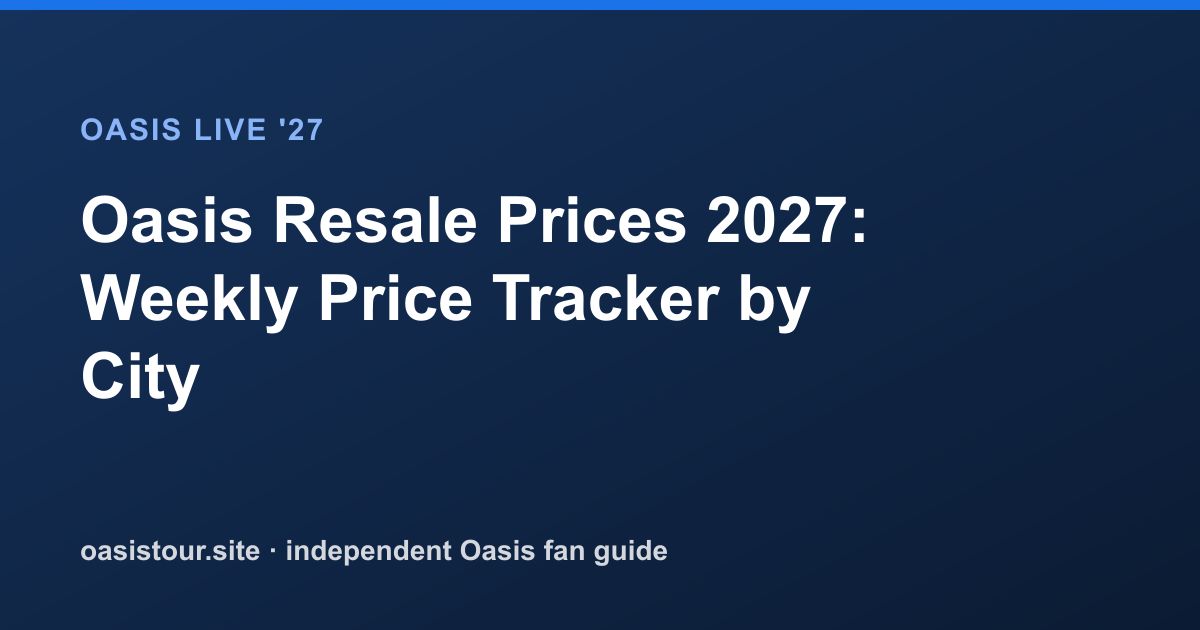 Oasis Resale Prices 2027: One Dated Snapshot, Read Honestly – Oasis Live '27 Official Tour Guide