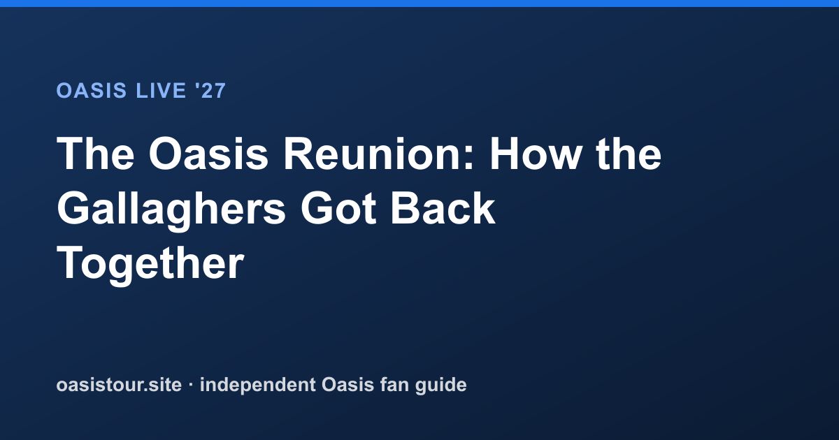 The Oasis Reunion: How the Gallaghers Got Back Together – Oasis Live '27 Official Tour Guide