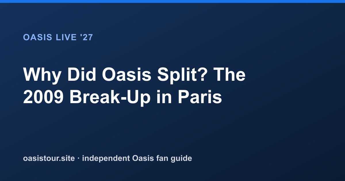 Why Did Oasis Split? The 2009 Break-Up in Paris – Oasis Live '27 Official Tour Guide