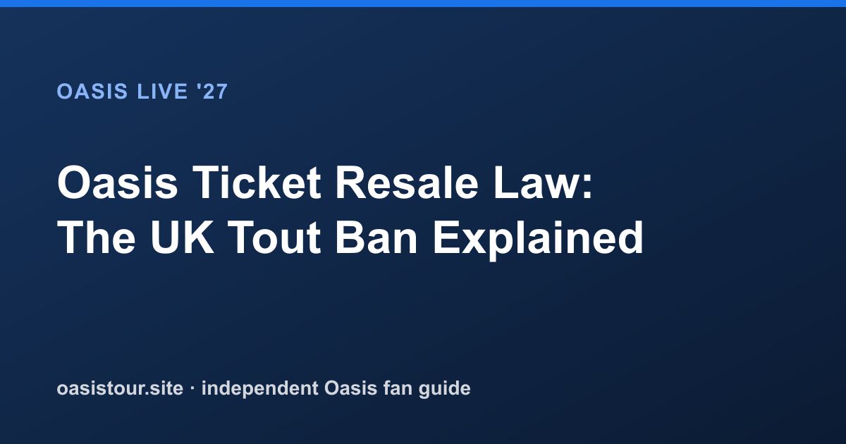 Oasis Ticket Resale Law: The UK Tout Ban Explained – Oasis Live '27 Official Tour Guide